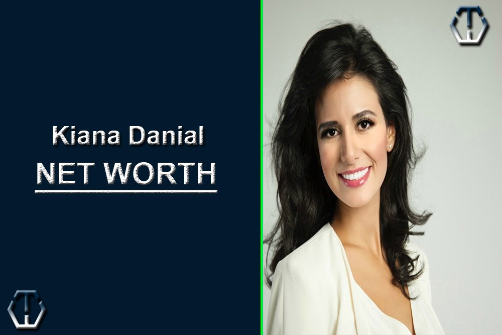 Kiana Danial Net Worth