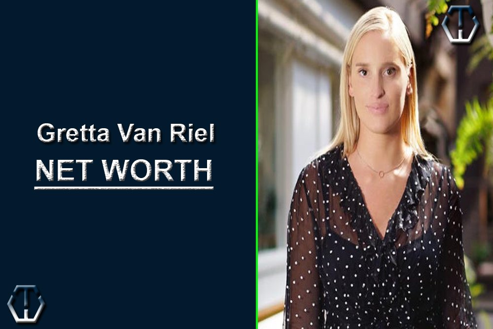 Gretta Van Riel Net Worth